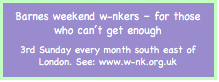 Text Box: Barnes weekend w-nkers – for thosewho cant get enough3rd Sunday every month south east of London. See: www.w-nk.org.uk