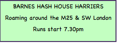 Text Box: BARNES HASH HOUSE HARRIERSRoaming around the M25 & SW London Runs start 7.30pm